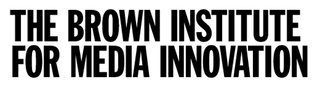 The Brown Institute for Media Innovation
