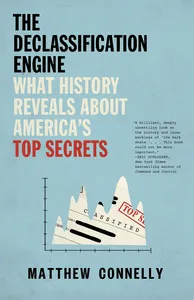 Cover of The Declassification Engine, written by Matthew Connelly 